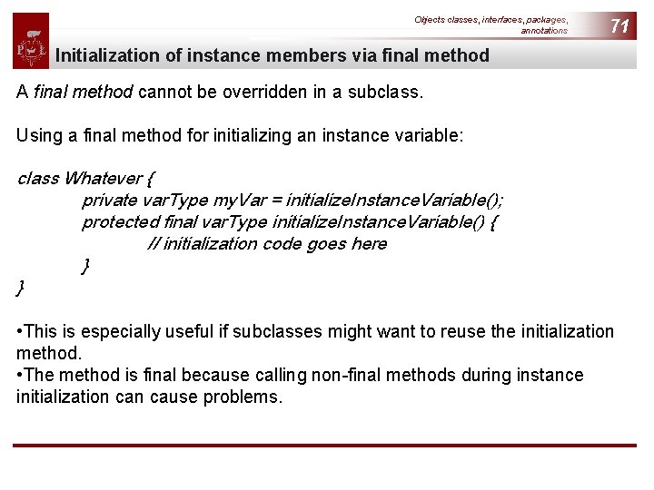 Objects classes, interfaces, packages, annotations 71 Initialization of instance members via final method A