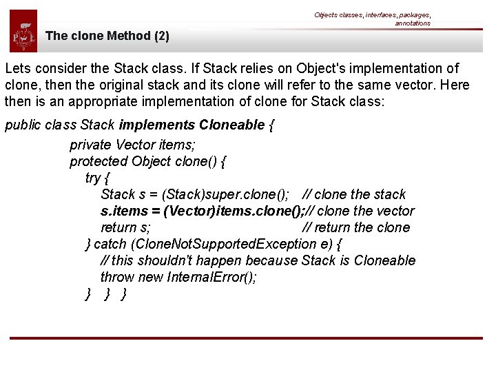 Objects classes, interfaces, packages, annotations The clone Method (2) Lets consider the Stack class.