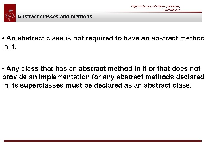 Objects classes, interfaces, packages, annotations Abstract classes and methods • An abstract class is