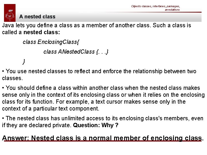 Objects classes, interfaces, packages, annotations A nested class Java lets you define a class