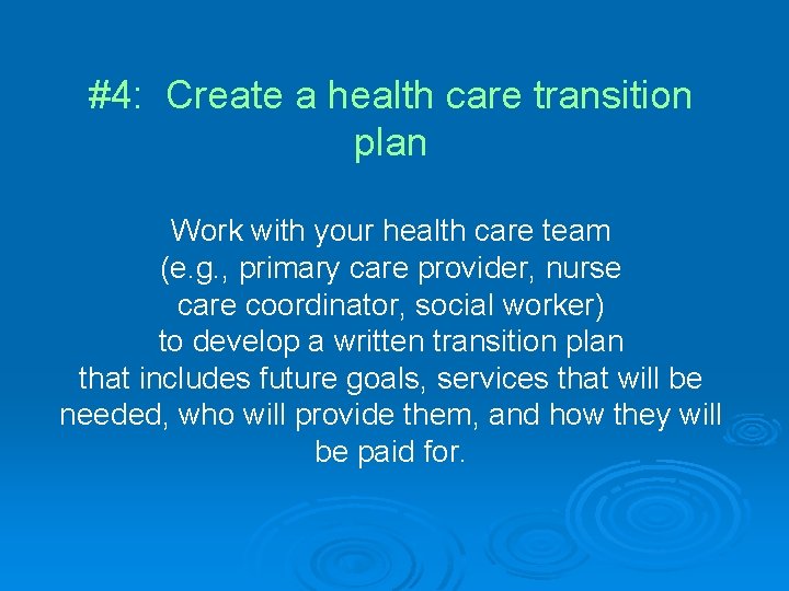 #4: Create a health care transition plan Work with your health care team (e.