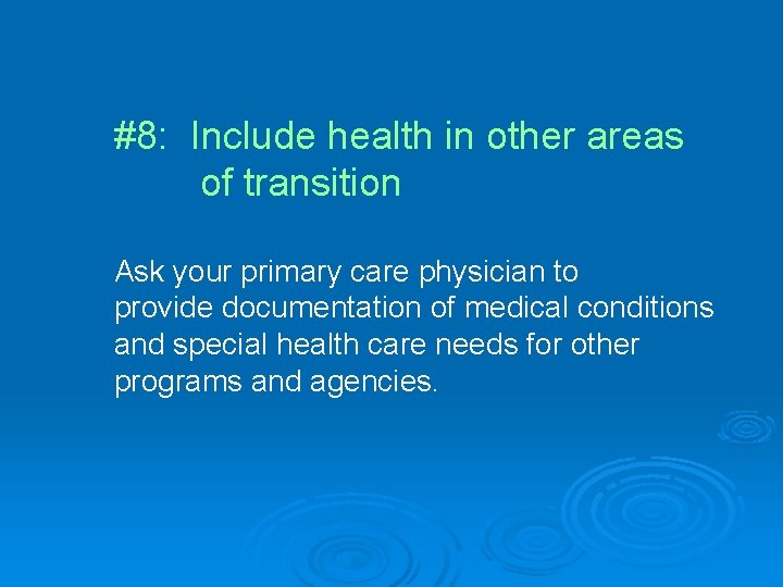 #8: Include health in other areas of transition Ask your primary care physician to