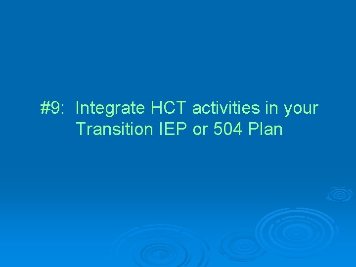 #9: Integrate HCT activities in your Transition IEP or 504 Plan 