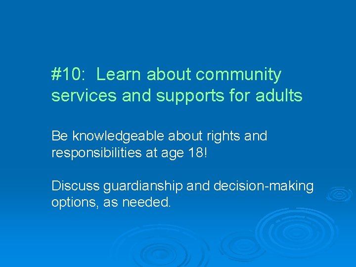 #10: Learn about community services and supports for adults Be knowledgeable about rights and