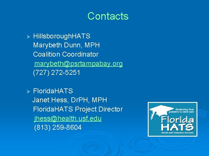 Contacts Ø Hillsborough. HATS Marybeth Dunn, MPH Coalition Coordinator marybeth@psrtampabay. org (727) 272 -5251