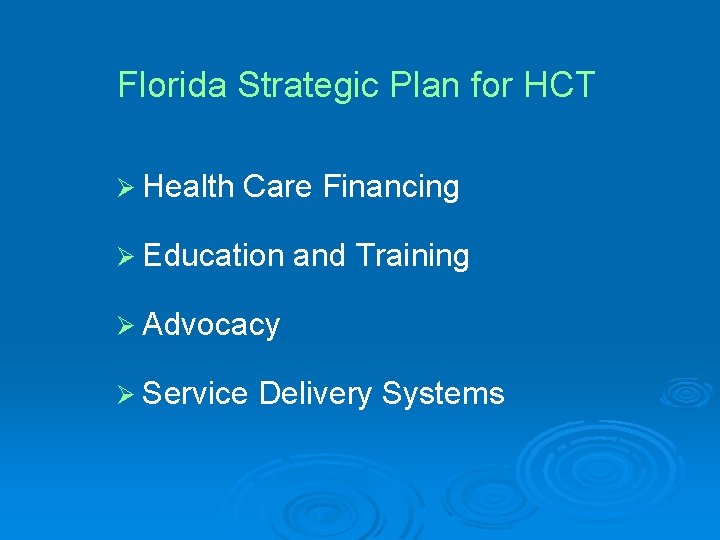 Florida Strategic Plan for HCT Ø Health Care Financing Ø Education and Training Ø