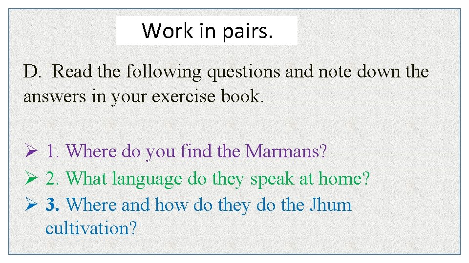 Work in pairs. D. Read the following questions and note down the answers in