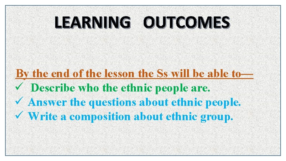 LEARNING OUTCOMES By the end of the lesson the Ss will be able to—