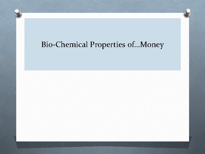 Bio-Chemical Properties of…Money 