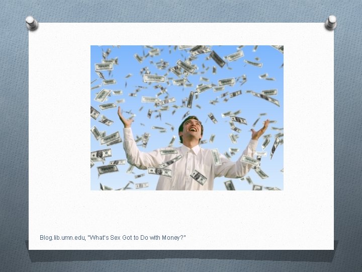 Blog. lib. umn. edu, “What’s Sex Got to Do with Money? ” 