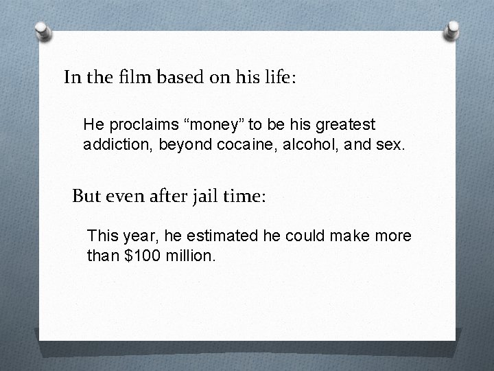 In the film based on his life: He proclaims “money” to be his greatest