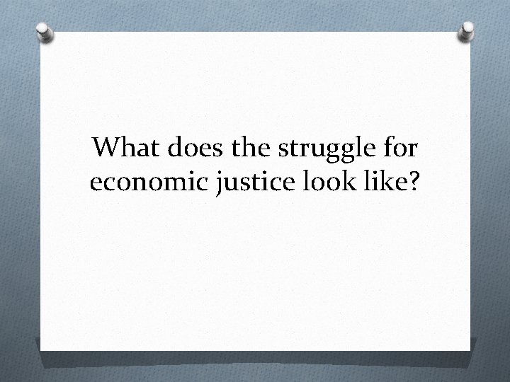 What does the struggle for economic justice look like? 