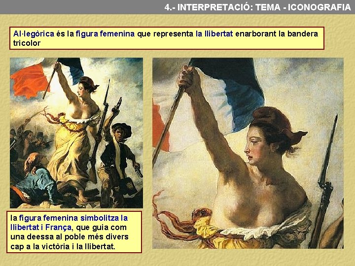 4. - INTERPRETACIÓ: TEMA - ICONOGRAFIA Al·legòrica és la figura femenina que representa la