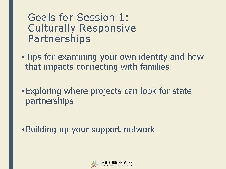 Goals for Session 1: Culturally Responsive Partnerships • Tips for examining your own identity