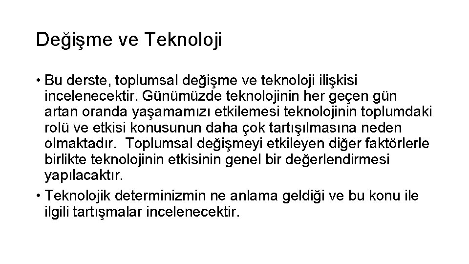 Değişme ve Teknoloji • Bu derste, toplumsal değişme ve teknoloji ilişkisi incelenecektir. Günümüzde teknolojinin