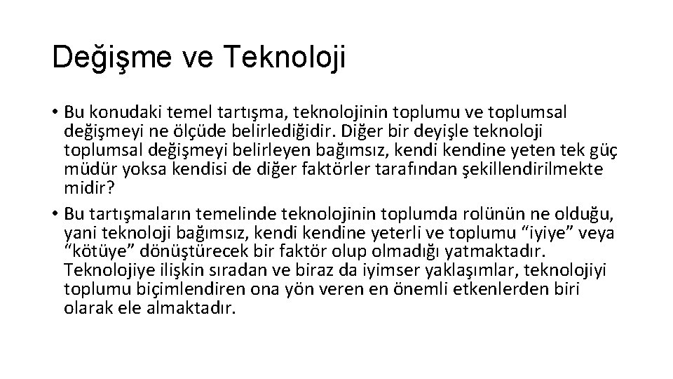 Değişme ve Teknoloji • Bu konudaki temel tartışma, teknolojinin toplumu ve toplumsal değişmeyi ne