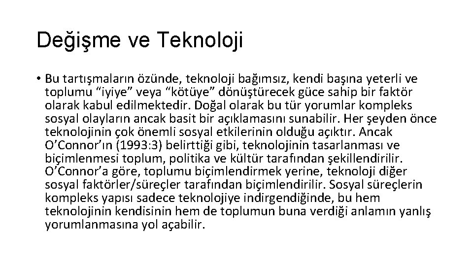 Değişme ve Teknoloji • Bu tartışmaların özünde, teknoloji bağımsız, kendi başına yeterli ve toplumu