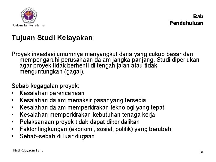 Universitas Gunadarma Bab Pendahuluan Tujuan Studi Kelayakan Proyek investasi umumnya menyangkut dana yang cukup