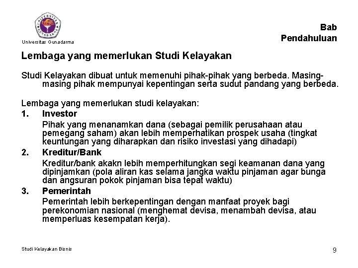 Universitas Gunadarma Bab Pendahuluan Lembaga yang memerlukan Studi Kelayakan dibuat untuk memenuhi pihak-pihak yang