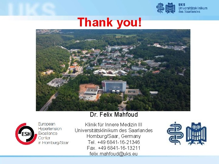 Thank you! Dr. Felix Mahfoud Klinik für Innere Medizin III Universitätsklinikum des Saarlandes Homburg/Saar,