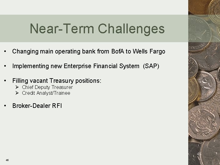 Near-Term Challenges • Changing main operating bank from Bof. A to Wells Fargo •