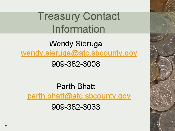 Treasury Contact Information Wendy Sieruga wendy. sieruga@atc. sbcounty. gov 909 -382 -3008 Parth Bhatt