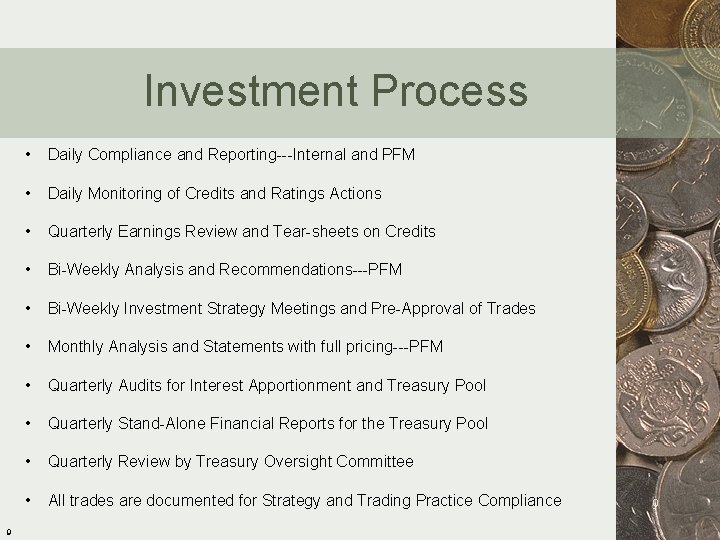 Investment Process 9 • Daily Compliance and Reporting---Internal and PFM • Daily Monitoring of