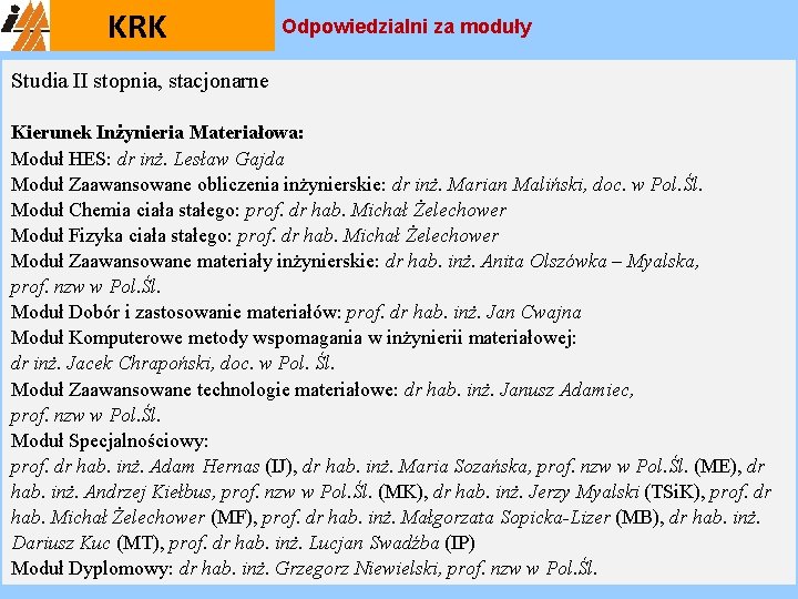 KRK Odpowiedzialni za moduły Studia II stopnia, stacjonarne Kierunek Inżynieria Materiałowa: Moduł HES: dr