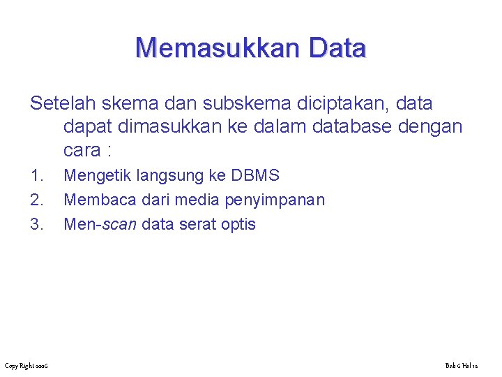 Memasukkan Data Setelah skema dan subskema diciptakan, data dapat dimasukkan ke dalam database dengan