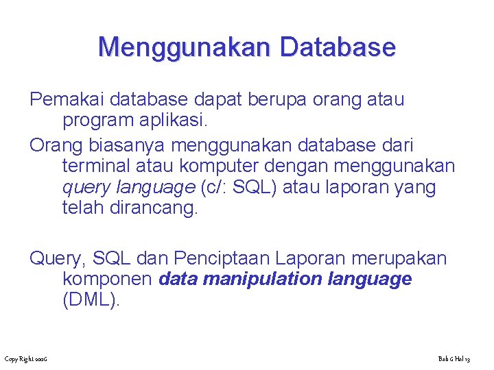 Menggunakan Database Pemakai database dapat berupa orang atau program aplikasi. Orang biasanya menggunakan database