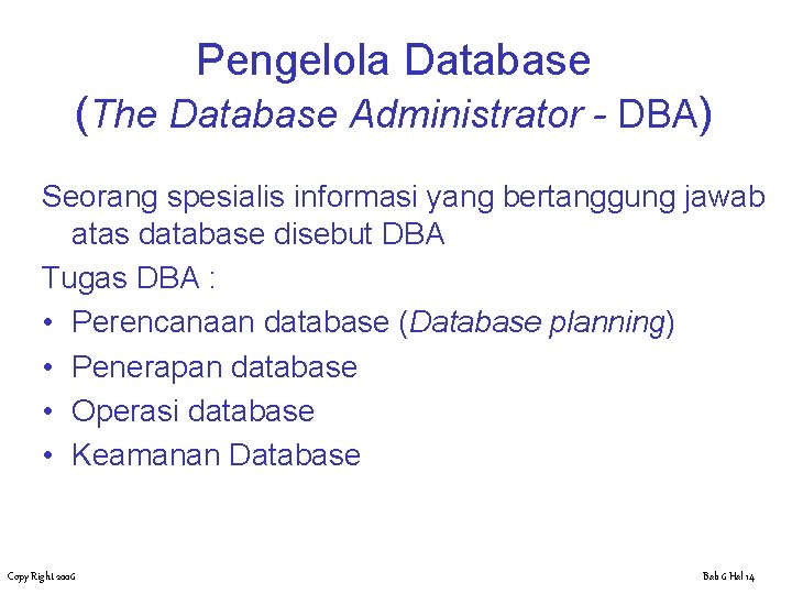 Pengelola Database (The Database Administrator - DBA) Seorang spesialis informasi yang bertanggung jawab atas