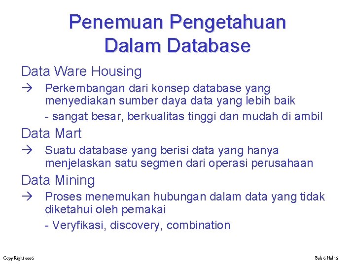 Penemuan Pengetahuan Dalam Database Data Ware Housing Perkembangan dari konsep database yang menyediakan sumber