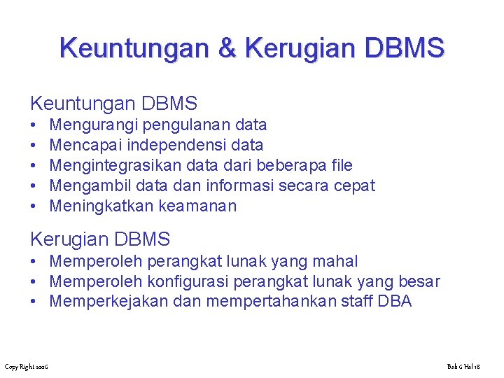 Keuntungan & Kerugian DBMS Keuntungan DBMS • • • Mengurangi pengulanan data Mencapai independensi