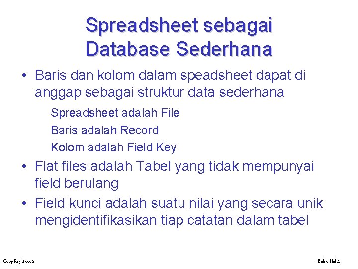 Spreadsheet sebagai Database Sederhana • Baris dan kolom dalam speadsheet dapat di anggap sebagai