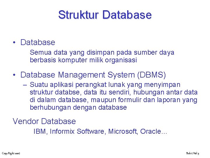 Struktur Database • Database Semua data yang disimpan pada sumber daya berbasis komputer milik