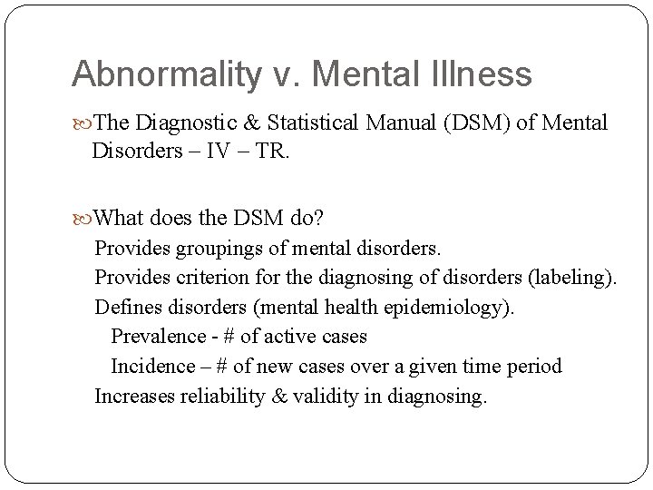 Abnormality v. Mental Illness The Diagnostic & Statistical Manual (DSM) of Mental Disorders –