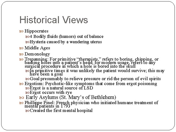 Historical Views Hippocrates 4 Bodily fluids (humors) out of balance Hysteria caused by a