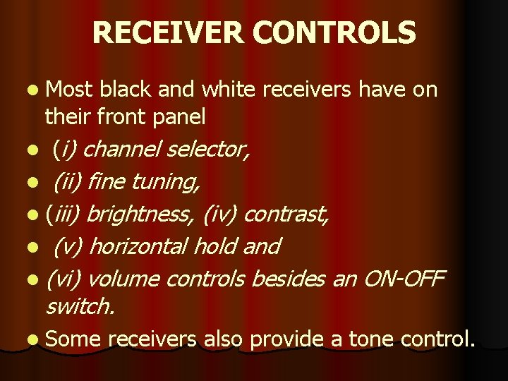 RECEIVER CONTROLS l Most black and white receivers have on their front panel l