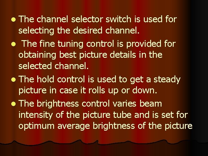 l The channel selector switch is used for selecting the desired channel. l The