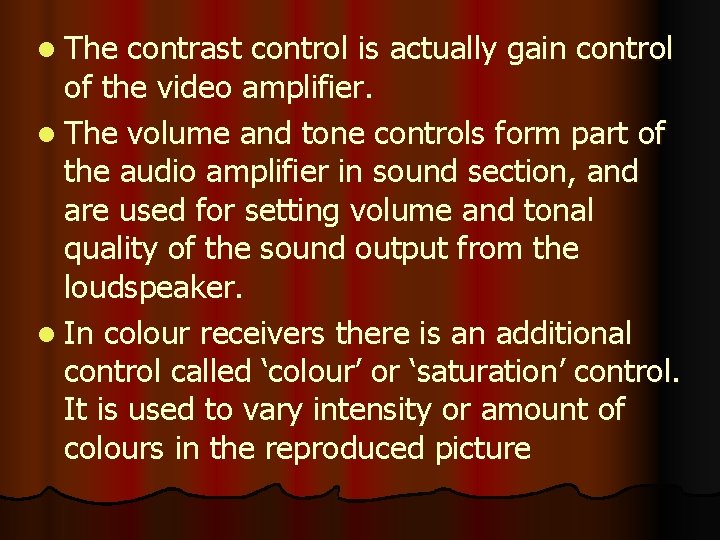 l The contrast control is actually gain control of the video amplifier. l The