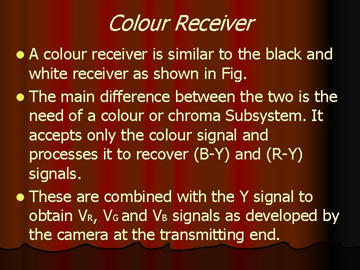 Colour Receiver l. A colour receiver is similar to the black and white receiver