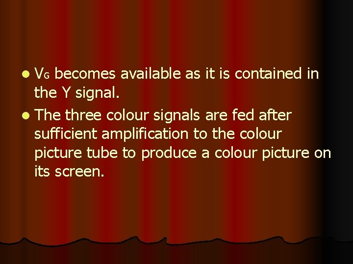 l VG becomes available as it is contained in the Y signal. l The