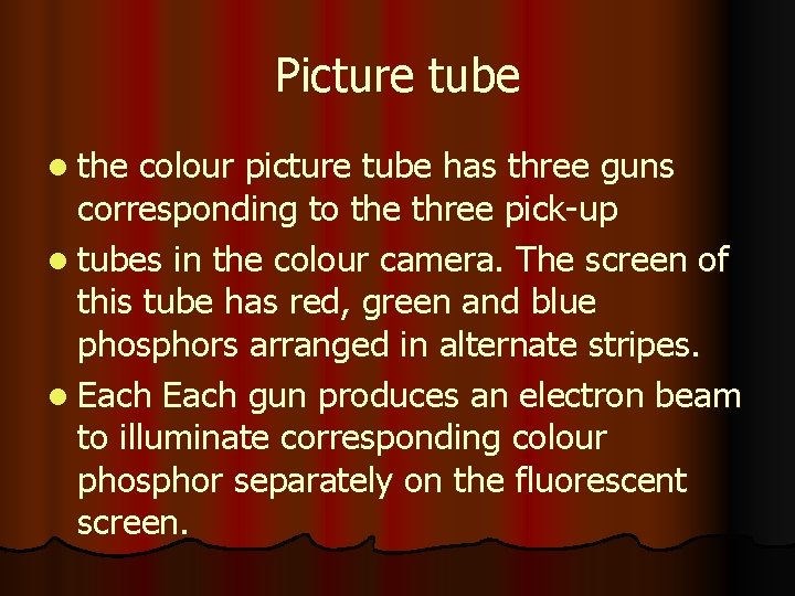 Picture tube l the colour picture tube has three guns corresponding to the three