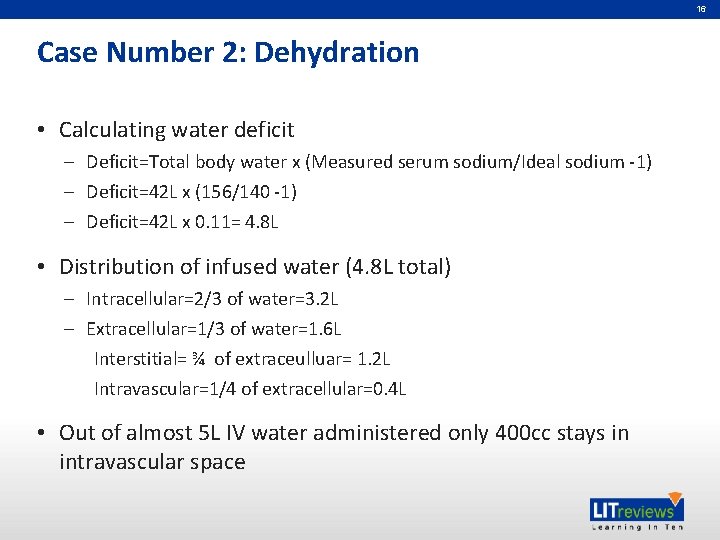 16 Case Number 2: Dehydration • Calculating water deficit – Deficit=Total body water x