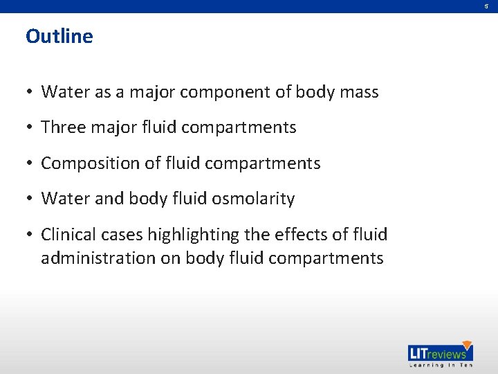 5 Outline • Water as a major component of body mass • Three major