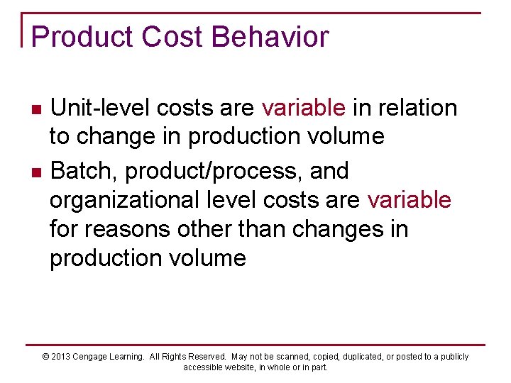 Product Cost Behavior Unit-level costs are variable in relation to change in production volume