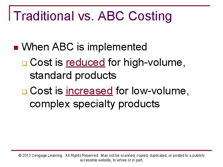 Traditional vs. ABC Costing n When ABC is implemented q Cost is reduced for