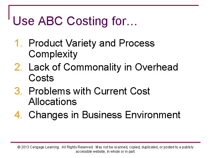 Use ABC Costing for… 1. Product Variety and Process Complexity 2. Lack of Commonality