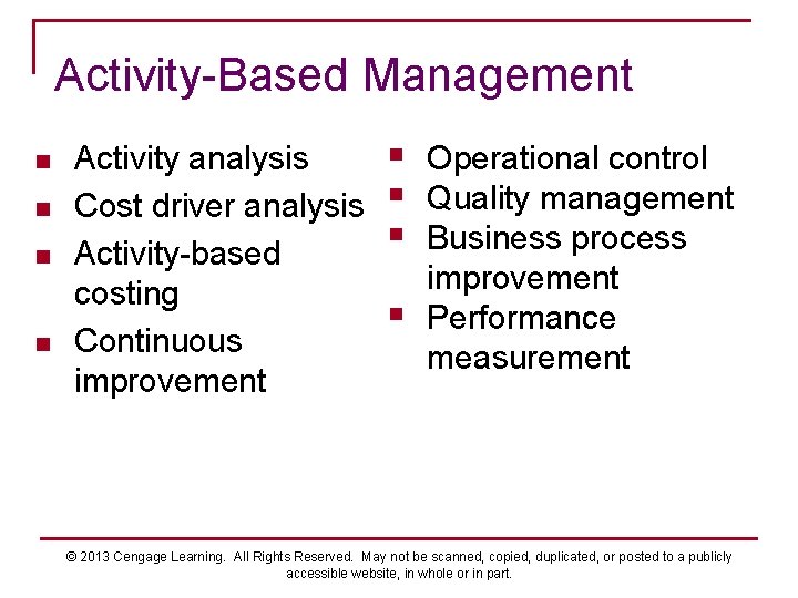 Activity-Based Management n n Activity analysis Cost driver analysis Activity-based costing Continuous improvement §