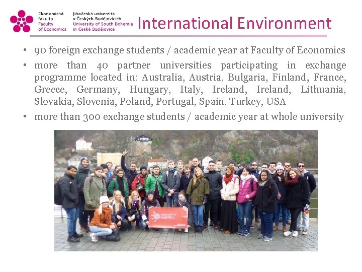 International Environment • 90 foreign exchange students / academic year at Faculty of Economics